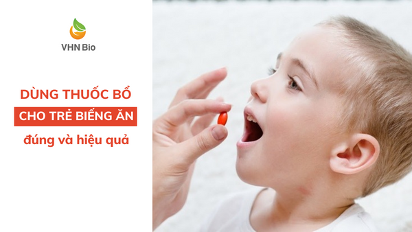 Dùng thuốc bổ cho trẻ em biếng ăn sao cho đúng và hiệu quả?
